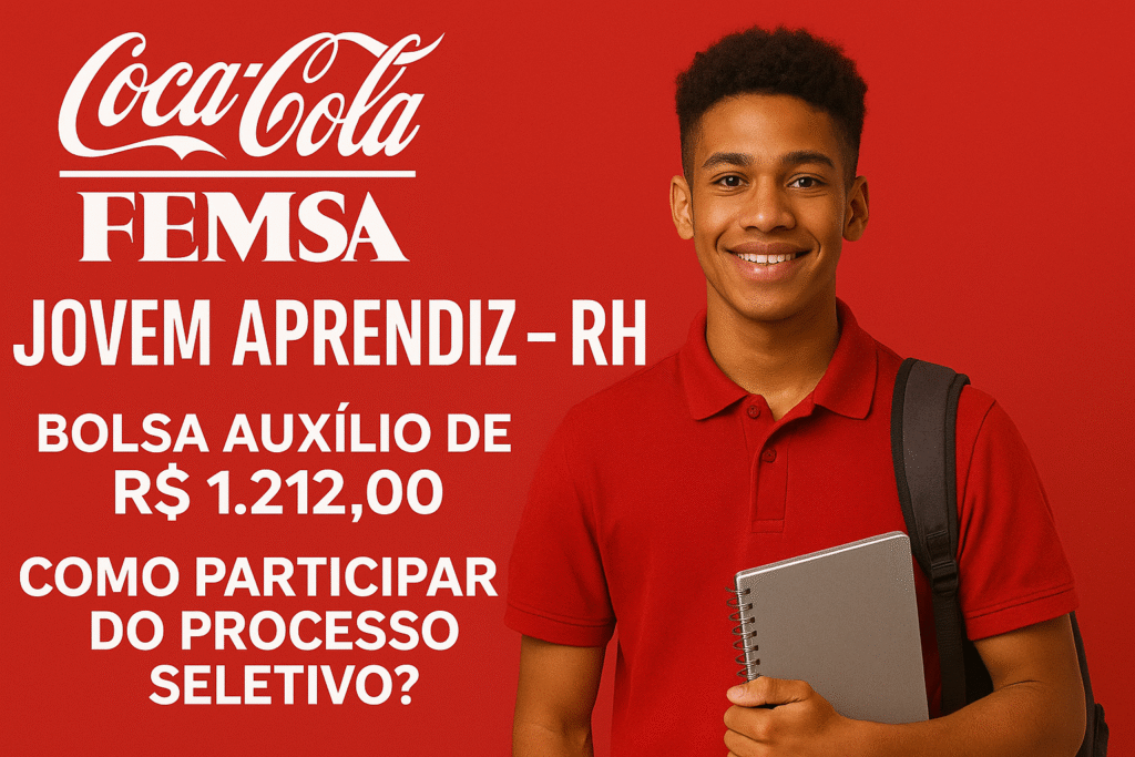 Jovem Aprendiz Coca-Cola FEMSA: Bolsa Auxílio de R$ 1.212,00 – Como Participar do Processo Seletivo?